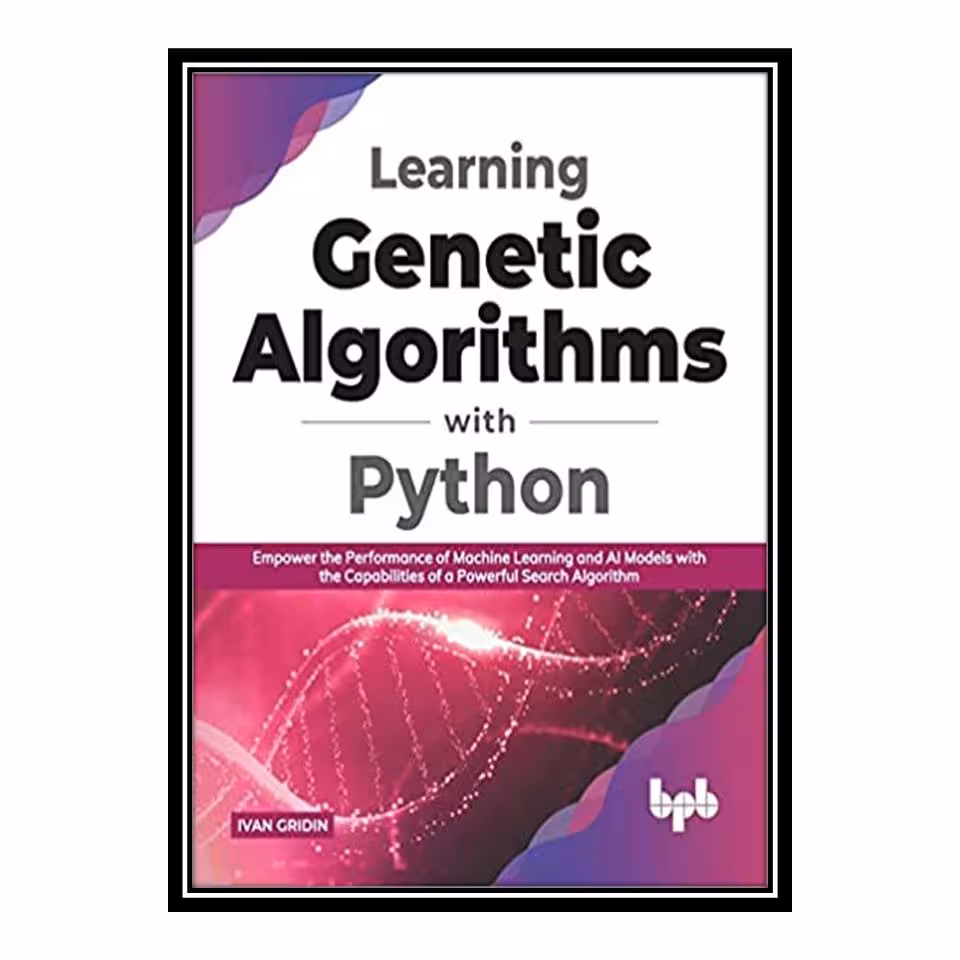 کتاب Learning Genetic Algorithms with Python اثر Ivan gridin انتشارات مولفین طلایی