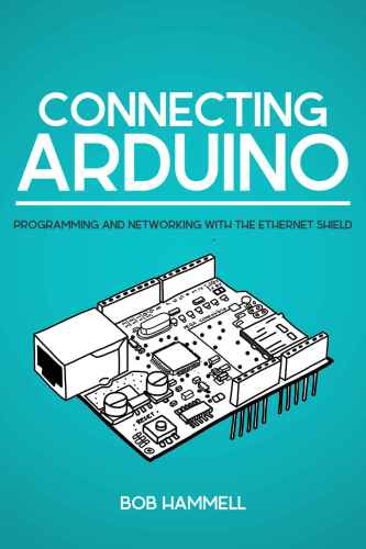 خرید و دانلود نسخه کامل کتاب Connecting Arduino: Programming And Networking With The Ethernet Shield ( source code)