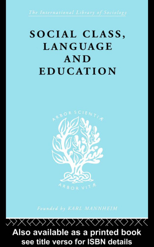 خرید و دانلود نسخه کامل کتاب Social Class, Language and Education: International Library of Sociology I: Class, Race and Social Structure (International Library of Sociology)