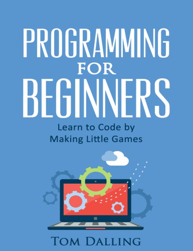 خرید و دانلود نسخه کامل کتاب Programming for Beginners: Learn to Code by Making Little Games