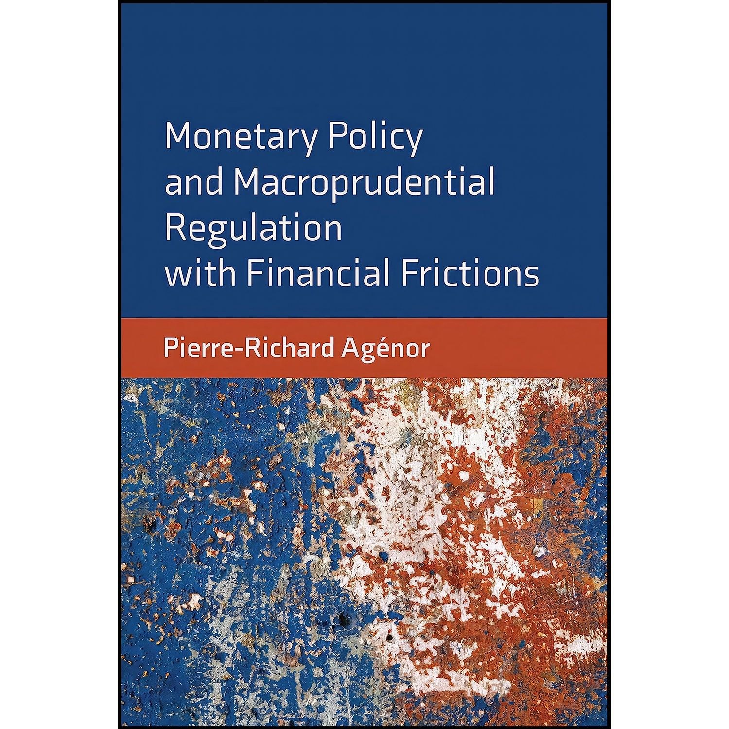 کتاب زبان اصلی Monetary Policy and Macroprudential Regulation with Financial Fri