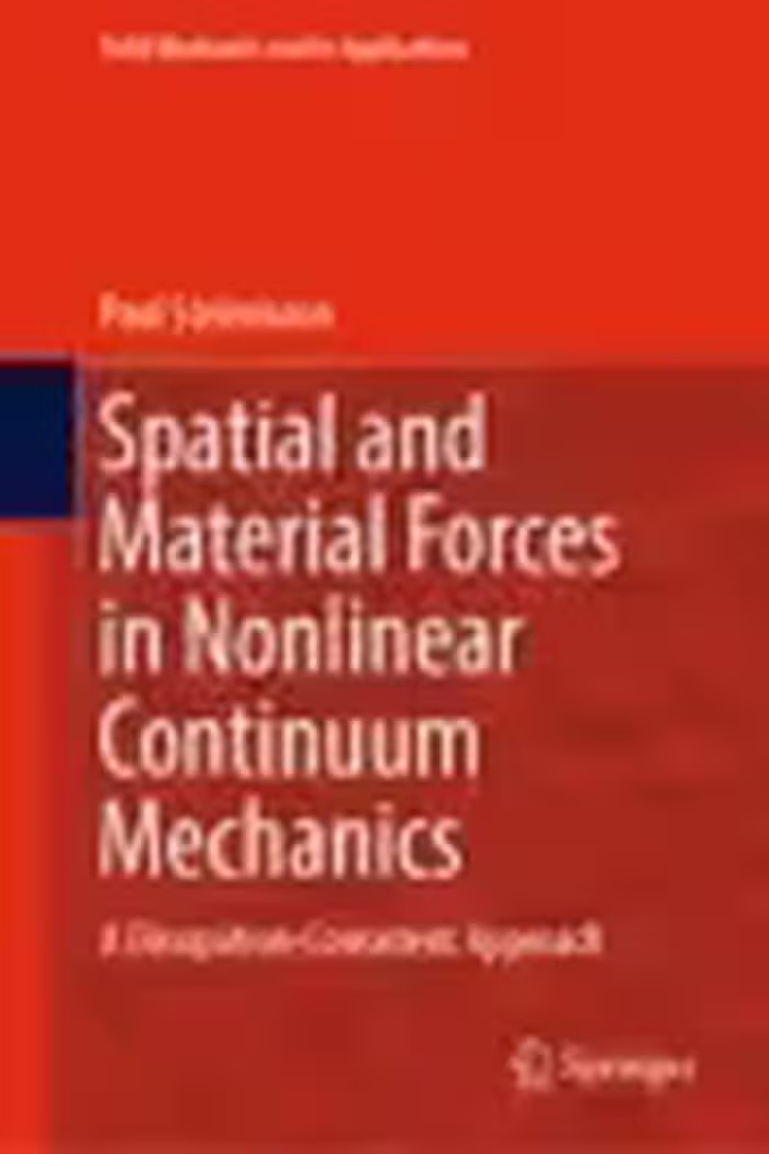 خرید و دانلود نسخه کامل کتاب Spatial and Material Forces in Nonlinear Continuum Mechanics A Dissipation-Consistent Approach - Pdf