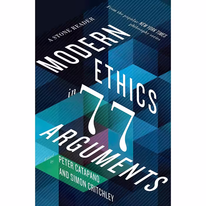 کتاب Modern Ethics in 77 Arguments اثر Peter Catapano and Simon Critchley انتشارات Liveright