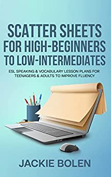 خرید و دانلود نسخه کامل کتاب Scatter Sheets for High-Beginners to Low-Intermediates: ESL Speaking & Vocabulary Lesson Plans for Teenagers & Adults to Improve Fluency - PDF