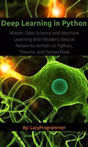 خرید و دانلود نسخه کامل کتاب Deep Learning in Python: Master Data Science and Machine Learning with Modern Neural Networks written in Python, Theano, and TensorFlow