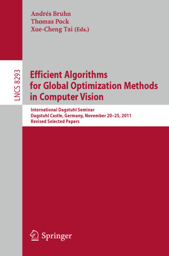 خرید و دانلود نسخه کامل کتاب Efficient Algorithms for Global Optimization Methods in Computer Vision: International Dagstuhl Seminar, Dagstuhl Castle, Germany, November 20-25, 2011, Revised Selected Papers