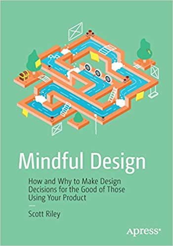  دانلود کتاب Mindful Design - How and Why to Make Design Decisions for the Good of Those Using Your Product - دانلود کتاب های دانشگاهی