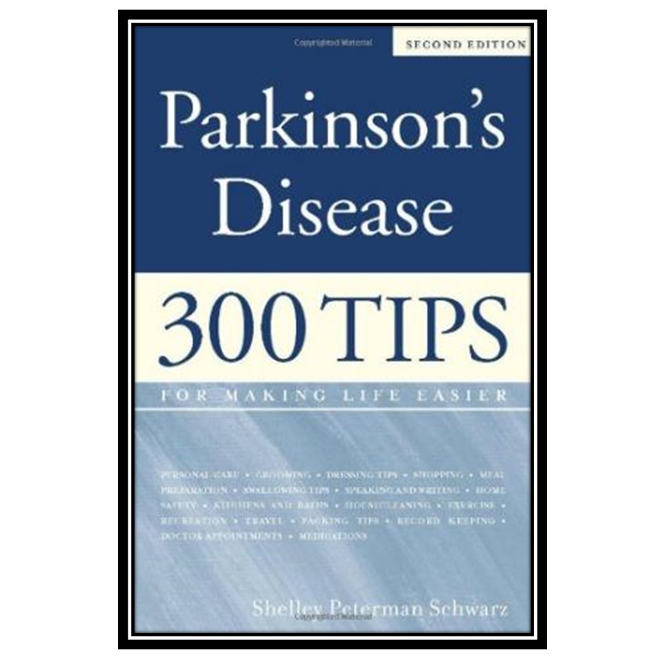کتاب Parkinsons Disease: 300 Tips for Making Life Easier اثر Shelley Peterman Schwarz انتشارات مؤلفین طلایی