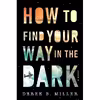 کتاب How To Find Your Way In The Dark  اثر Derek B. Miller انتشارات Mariner Books