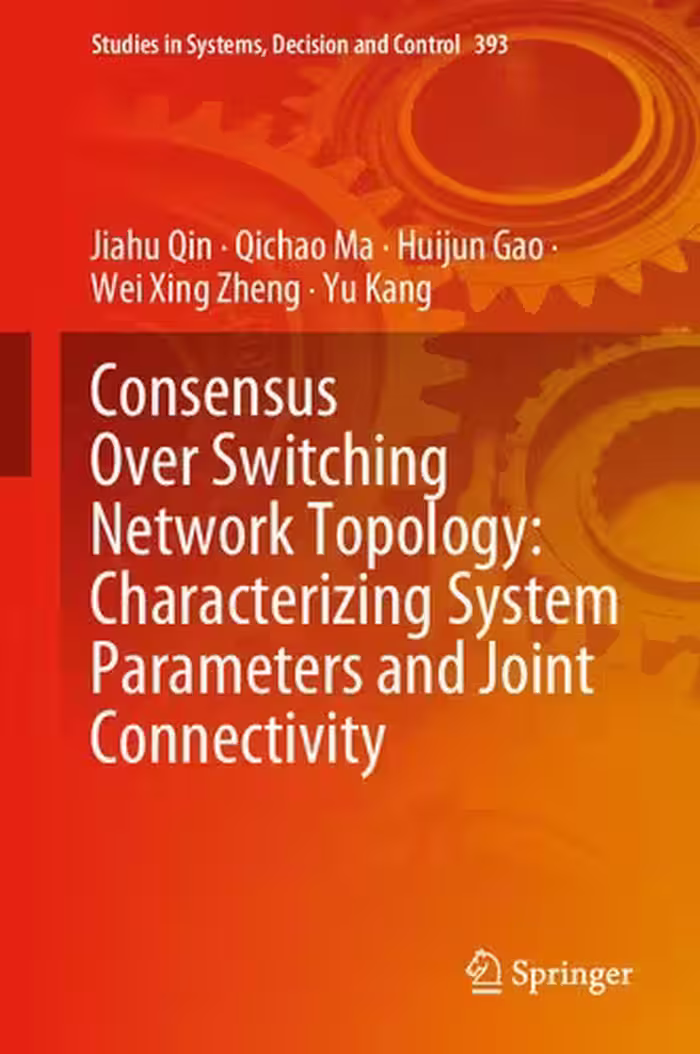 خرید و دانلود نسخه کامل کتاب Consensus Over Switching Network Topology: Characterizing System Parameters and Joint Connectivity - PDF