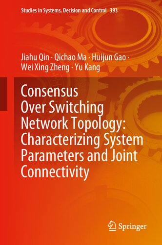 خرید و دانلود نسخه کامل کتاب Consensus Over Switching Network Topology: Characterizing System Parameters and Joint Connectivity - PDF
