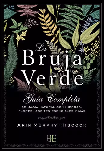 خرید و دانلود نسخه کامل کتاب La bruja verde: Guía completa de magia natural con hierbas, flores, aceites esenciales y más -   pdf