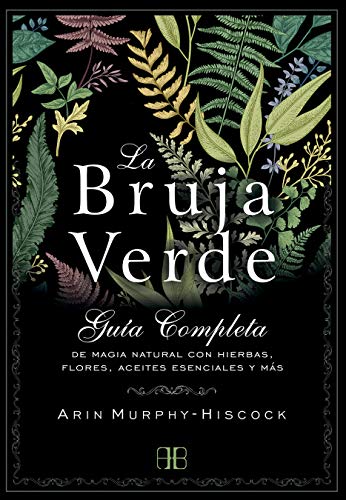 خرید و دانلود نسخه کامل کتاب La bruja verde: Guía completa de magia natural con hierbas, flores, aceites esenciales y más - pdf