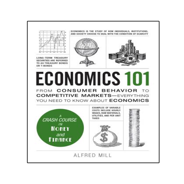 کتاب Economics 101: From Consumer Behavior to Competitive Markets--Everything You Need to Know About Economics اثر Alfred Mill انتشارات نبض دانش