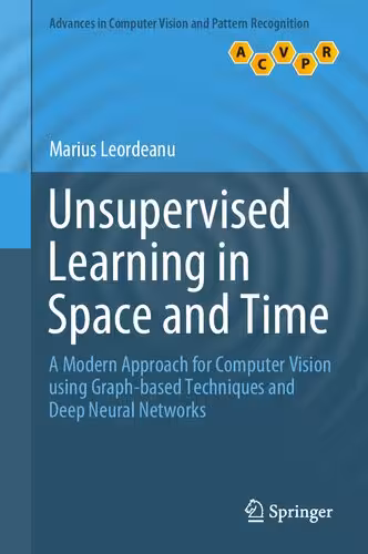خرید و دانلود نسخه کامل کتاب Unsupervised Learning in Space and Time: A Modern Approach for Computer Vision using Graph-based Techniques and Deep Neural Networks
