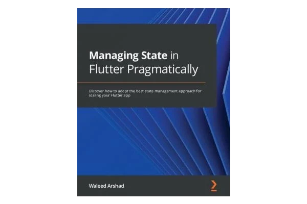 Managing State in Flutter Pragmatically: Discover how to adopt the best state management approach for scaling your Flutter app-کتاب انگلیسی - کتابخانه مجازی واتیکان