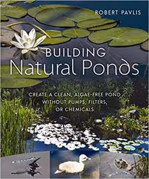 󾕇 دانلود کتاب Building Natural Ponds - Create A Clean, Algae-Free Pond Without Pumps, Filters, Or Chemicals, 2017 - دانلود کتاب های دانشگاهی