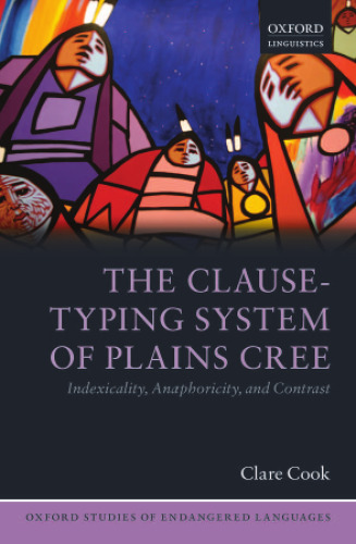 خرید و دانلود نسخه کامل کتاب The Clause-Typing System of Plains Cree: Indexicality, Anaphoricity, and Contrast