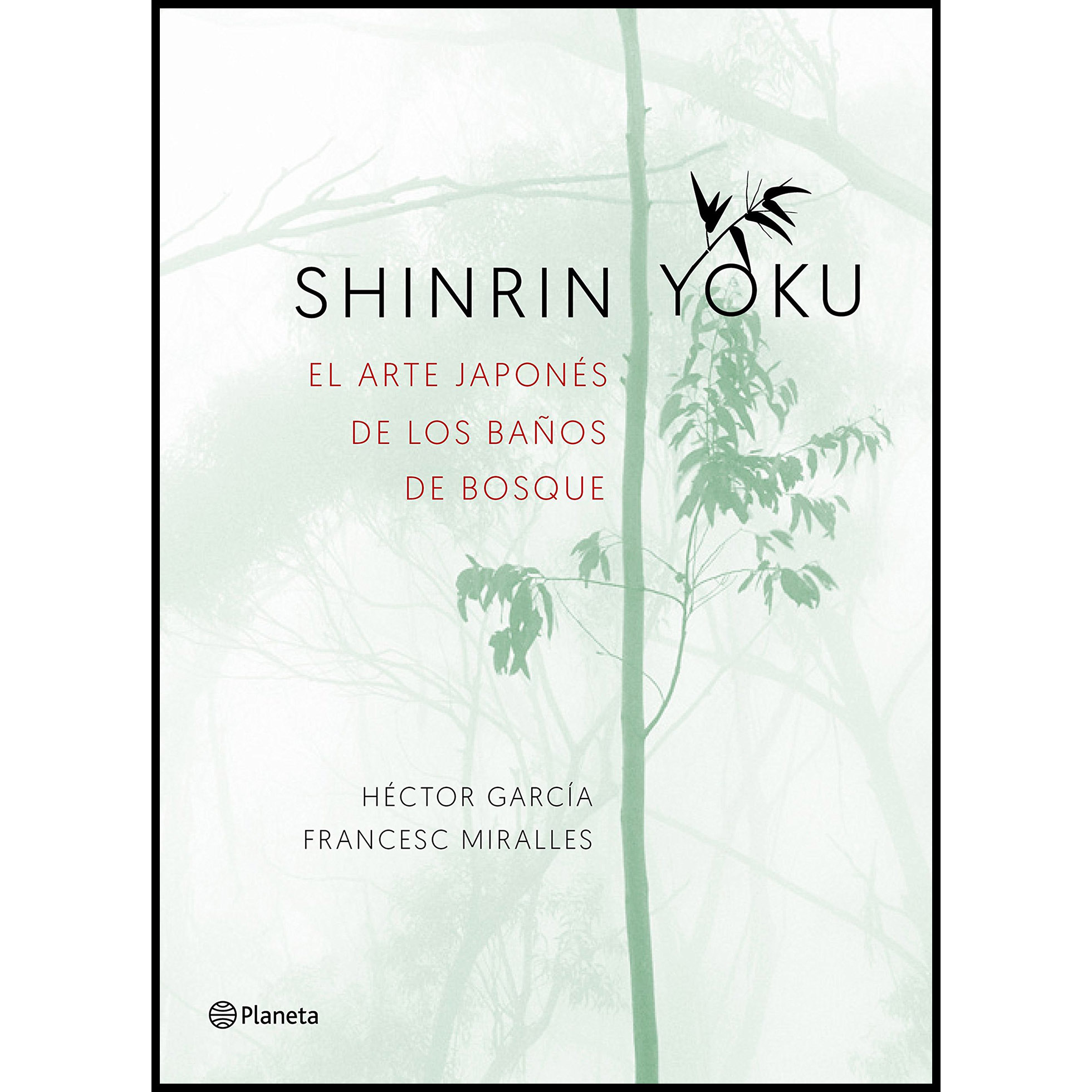 کتاب Shinrin-yoku El arte japonés de los baños de bosque اثر Francesc Miralles انتشارات Editorial Planeta