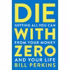 کتاب Die with Zero اثر Bill Perkins انتشارات Houghton Mifflin Harcourt Trade and Reference