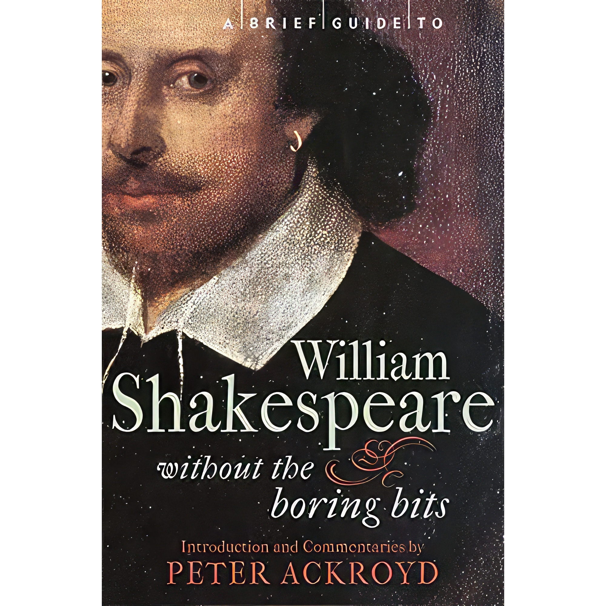 کتاب A Brief Guide to William Shakespeare اثر Peter Ackroyd انتشارات Robinson Publishing