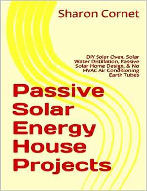 [PDF] دانلود کتاب Passive Solar Energy House Projects - Diy Solar Oven, Solar Water Distillation, Passive Solar Home Design, &amp; No HVAC Air Conditioning Earth Tubes,