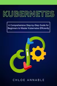 خرید و دانلود نسخه کامل کتاب Kubernetes: A Comprehensive Step-by-Step Guide for Beginners to Master Kubernetes Efficiently