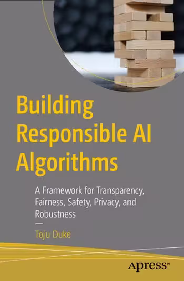 خرید و دانلود نسخه کامل کتاب Building Responsible AI Algorithms: A Framework for Transparency, Fairness, Safety, Privacy, and Robustness
