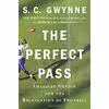 کتاب The Perfect Pass اثر S. C. Gwynne انتشارات Scribner