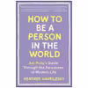 کتاب How to Be a Person in the World اثر Heather Havrilesky انتشارات Anchor
