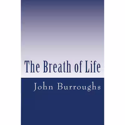 کتاب The Breath of Life اثر John Burroughs انتشارات تازه‌ها