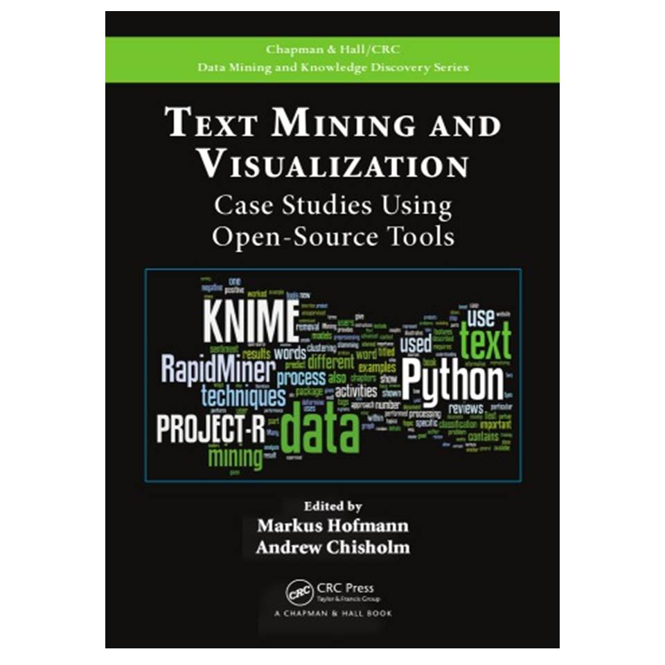 کتاب Text Mining and Visualization: Case Studies Using Open-Source Tools اثر Markus Hoffmann and Andrew Chisholm انتشارات مؤلفین طلایی