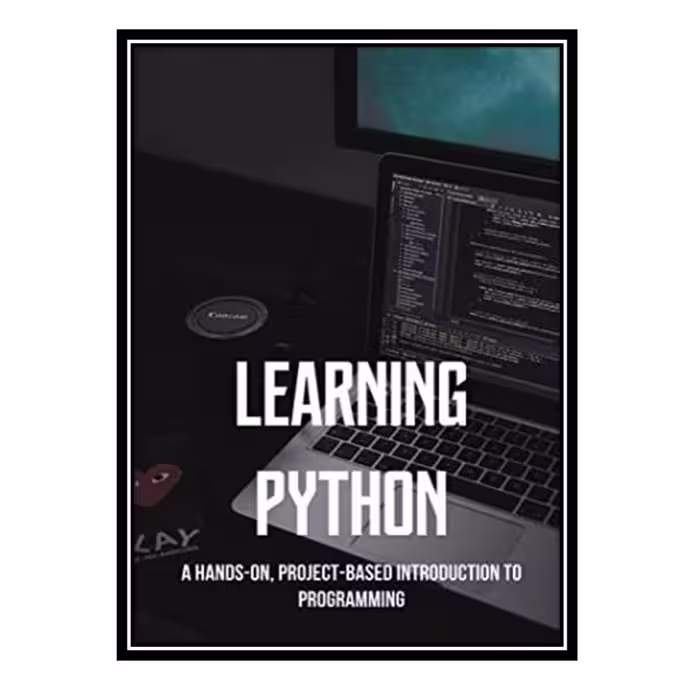 کتاب Learning Python: A Hands-On, Project-Based Introduction to Programming اثر Glenna Whittier انتشارات مؤلفین طلایی