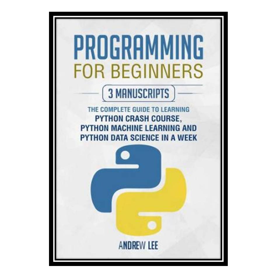 کتاب Programming for Beginners: 3 Manuscripts اثر Andrew Lee انتشارات مؤلفین طلایی