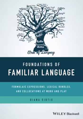 خرید و دانلود نسخه کامل کتاب Foundations of Familiar Language: Formulaic Expressions, Lexical Bundles, and Collocations at Work and Play