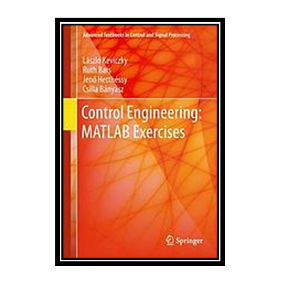 کتاب Control Engineering: MATLAB Exercises اثر László Keviczky انتشارات مؤلفین طلایی