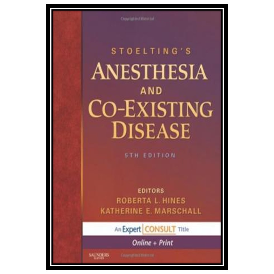 کتاب Stoeltings Anesthesia and Co-Existing Disease: Expert Consult: Online and Print اثر Roberta L Hines MD and Katherine Marschall MD انتشارات مؤلفین طلایی