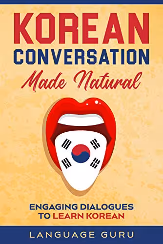 خرید و دانلود نسخه کامل کتاب Korean Conversation Made Natural: Engaging Dialogues to Learn Korean -   PDF