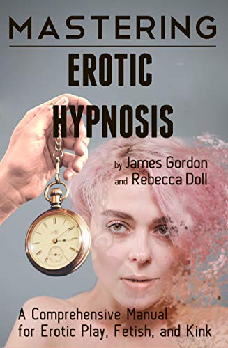 خرید و دانلود نسخه کامل کتاب Mastering Erotic Hypnosis: A Comprehensive Manual for Erotic Play, Fetish, and Kink - Pdf