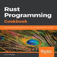 خرید و دانلود نسخه کامل کتاب Rust Programming Cookbook: Explore the latest features of Rust 2018 for building fast and secure apps