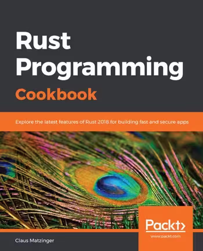 خرید و دانلود نسخه کامل کتاب Rust Programming Cookbook: Explore the latest features of Rust 2018 for building fast and secure apps