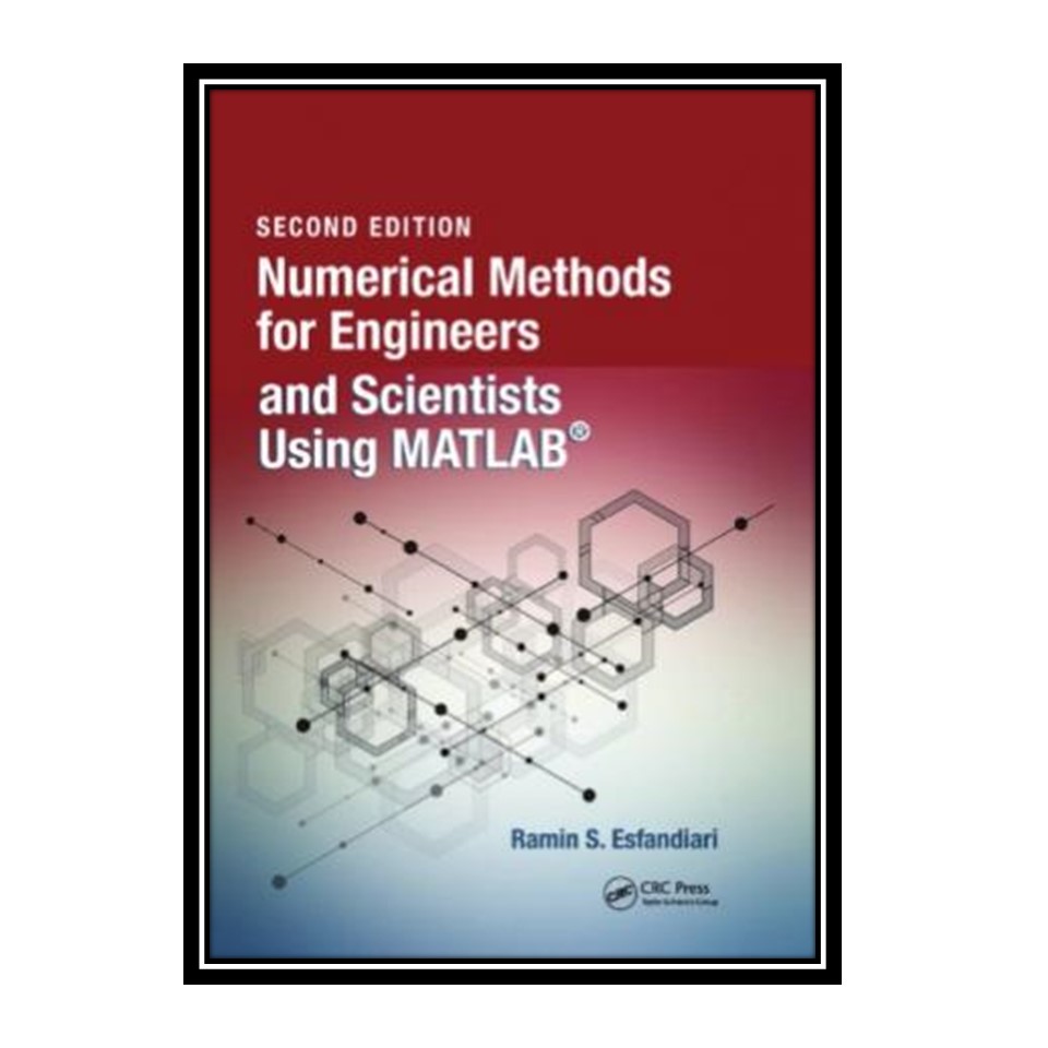 کتاب Numerical Methods for Engineers and Scientists Using MATLAB اثر Ramin S Esfandiari انتشارات مؤلفین طلایی