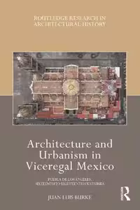[PDF] دانلود کتاب Architecture And Urbanism In Viceregal Mexico - Puebla De Los Ángeles, Sixteenth To Eighteenth Centuries, 2021