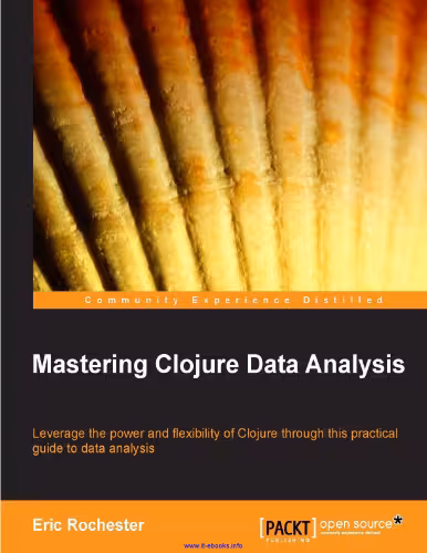 خرید و دانلود نسخه کامل کتاب Mastering Clojure Data Analysis: Leverage the power and flexibility of Clojure through this practical guide to data analysis