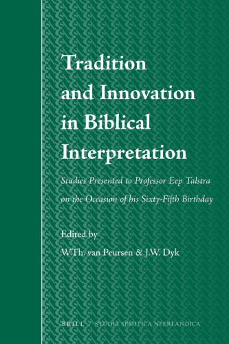 خرید و دانلود نسخه کامل کتاب Tradition and Innovation in Biblical Interpretation: Studies Presented to Professor Eep Talstra on the Occasion of His Sixty-Fifth Birthday