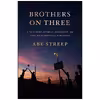 کتاب Brothers on Three اثر Abe Streep انتشارات Celadon Books