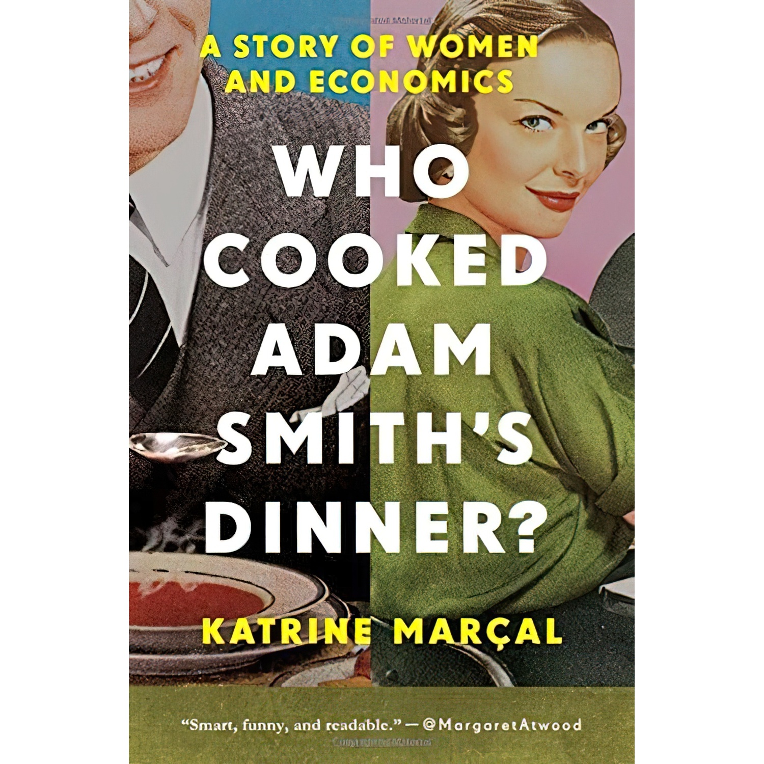 کتاب Who Cooked Adam Smith,s Dinner اثر Katrine Marçal and Saskia Vogel انتشارات Pegasus Books