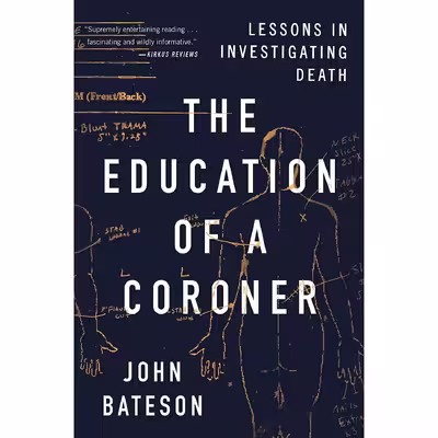 کتاب The Education of a Coroner: Lessons in Investigating Death اثر John Bateson انتشارات Scribner