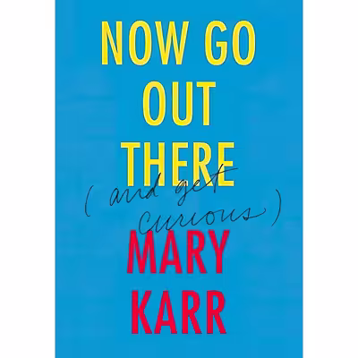 کتاب Now Go Out There اثر Mary Karr انتشارات Harper