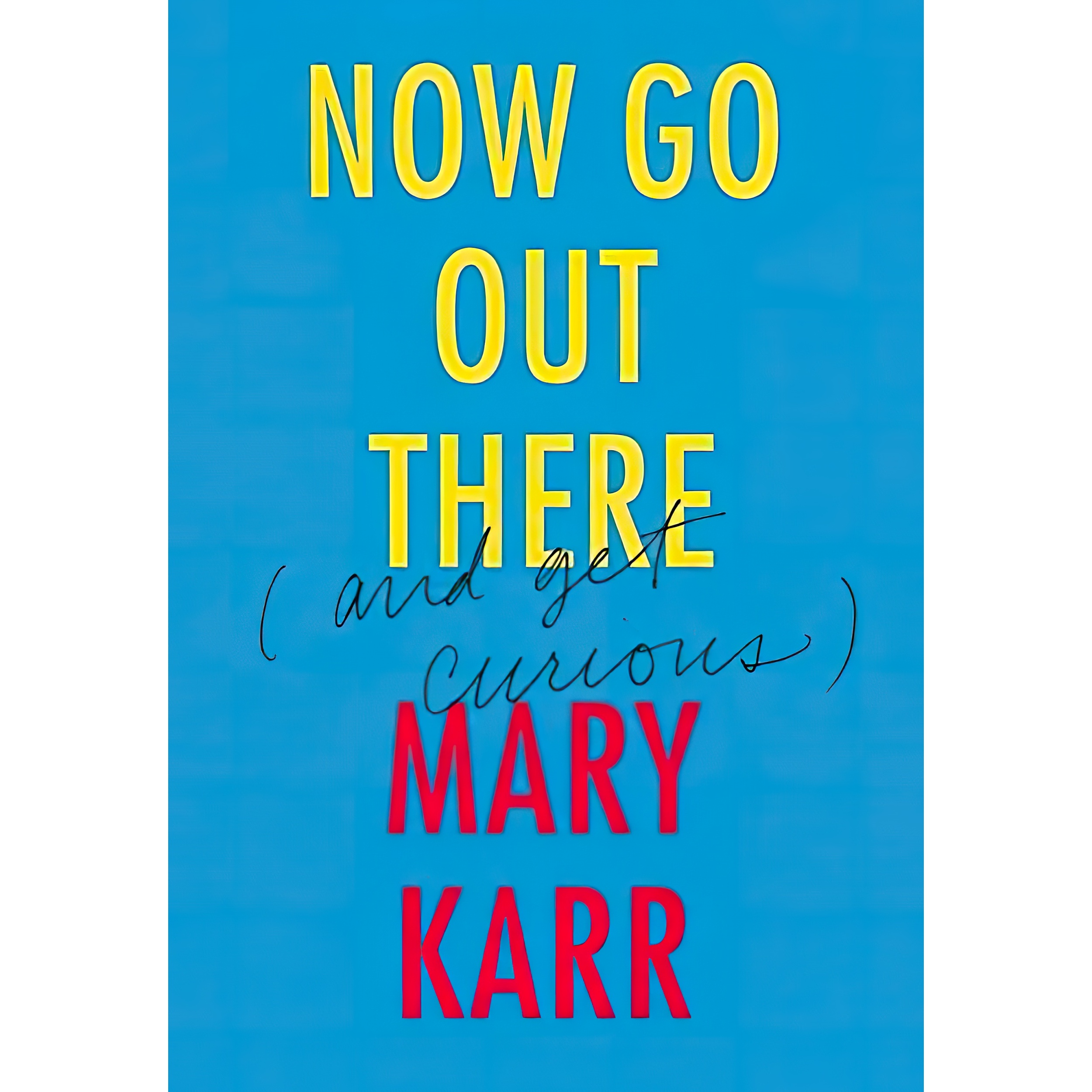 کتاب Now Go Out There اثر Mary Karr انتشارات Harper